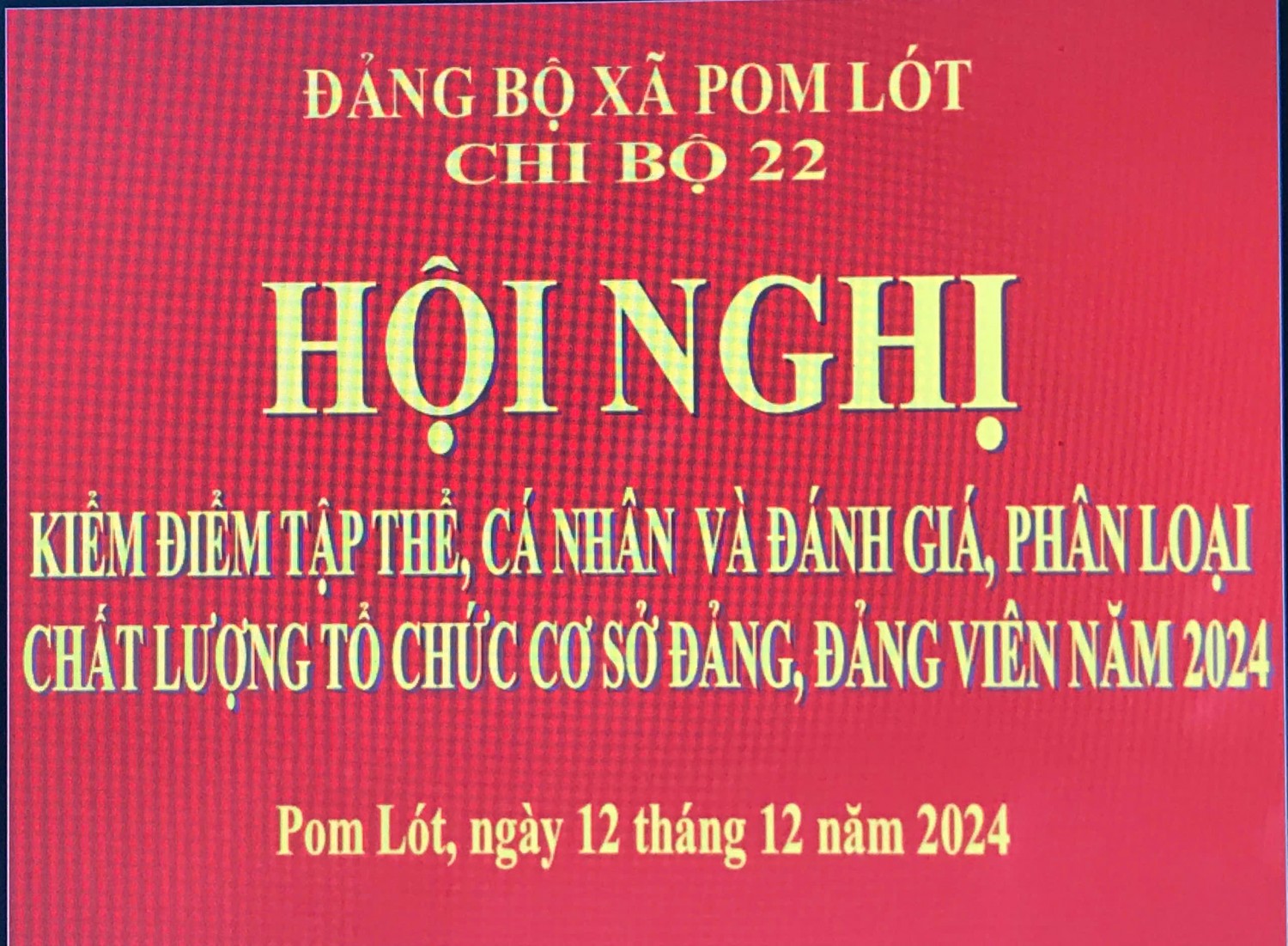 HỘI NGHỊ  KIỂM ĐIỂM TẬP THỂ, CÁ NHÂN VÀ ĐÁNH GIÁ, PHÂN LOẠI CHẤT LƯỢNG TỔ CHỨC CƠ SỞ ĐẢNG, ĐẢNG VIÊN NĂM 2024